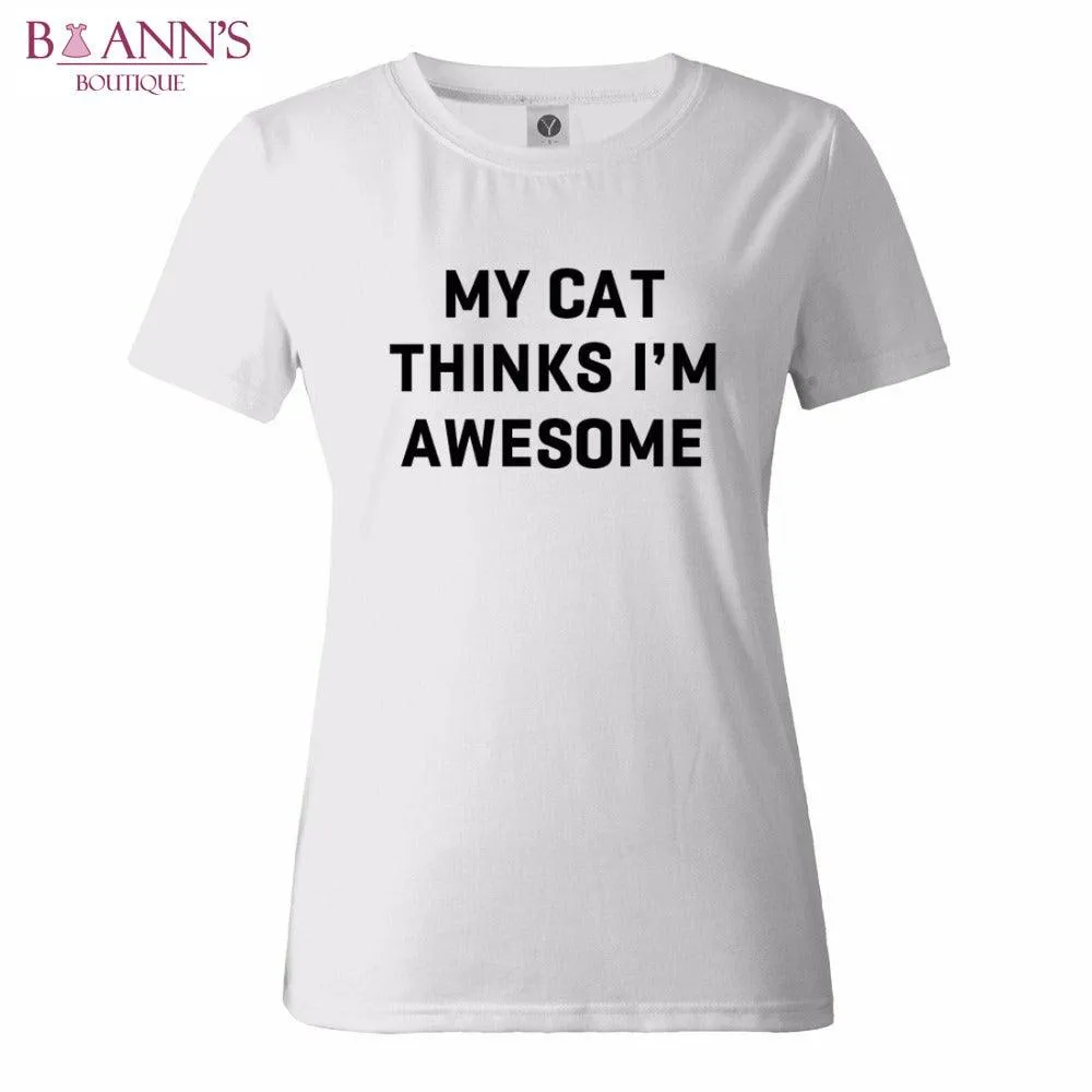 MY CAT THINKS I’M AWESOME TEE